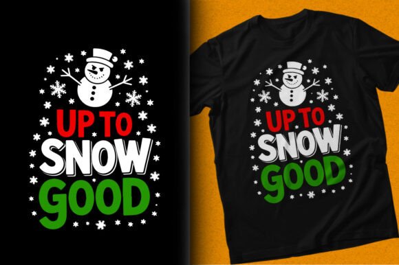 Up to Snow Good Christmas T-shirt Design: Festive Creativity Unleashed